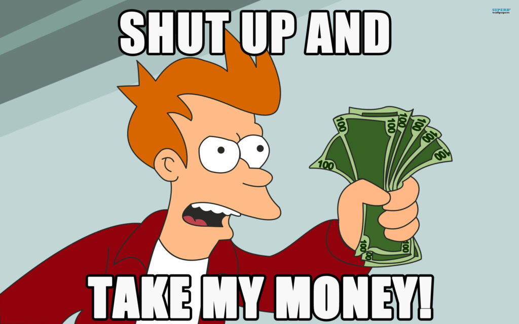 Fry meme shut up and take my money