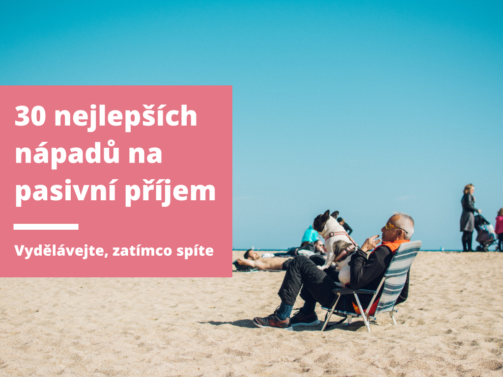 30 nejlepších nápadů na pasivní příjem