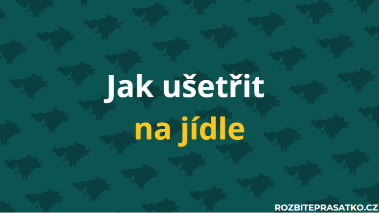 jak ušetřit na jídle