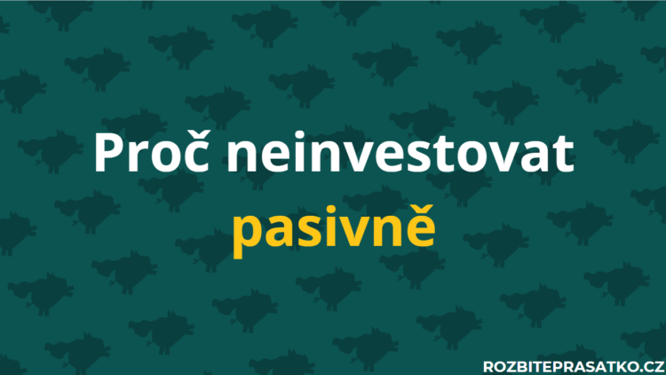 proč neinvestovat pasivně