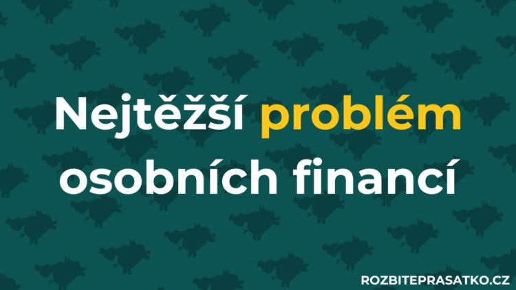 Nejtěžší a nejnepříjemnější problém osobních financí