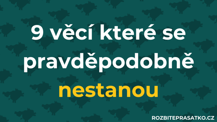 9 věcí které se v roce 2025 pravděpodobně nestanou