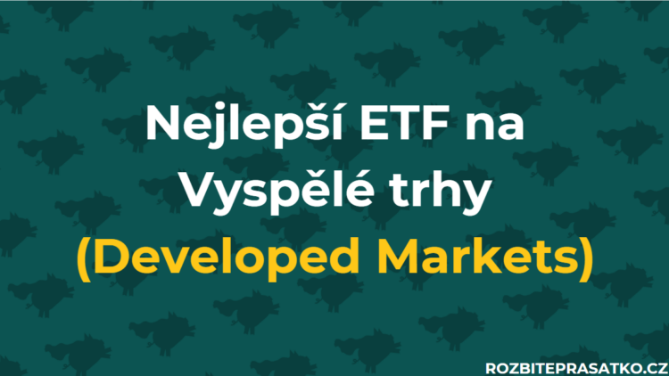 Nejlepší ETF na Vyspělé trhy (Developed Markets)