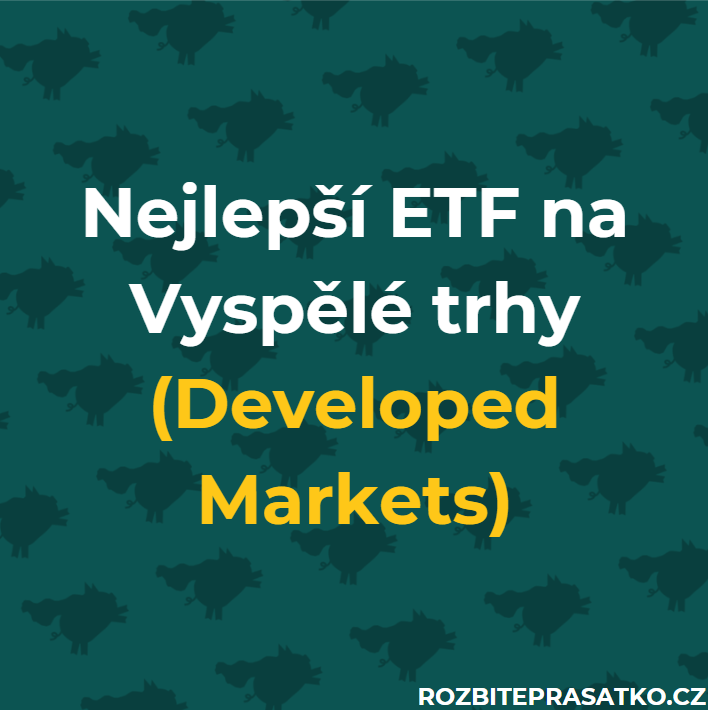 Nejlepší ETF na Vyspělé trhy (Developed Markets)