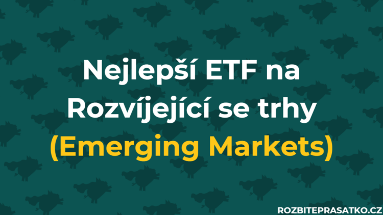 Nejlepší ETF na Rozvíjející se trhy (Emerging Markets)