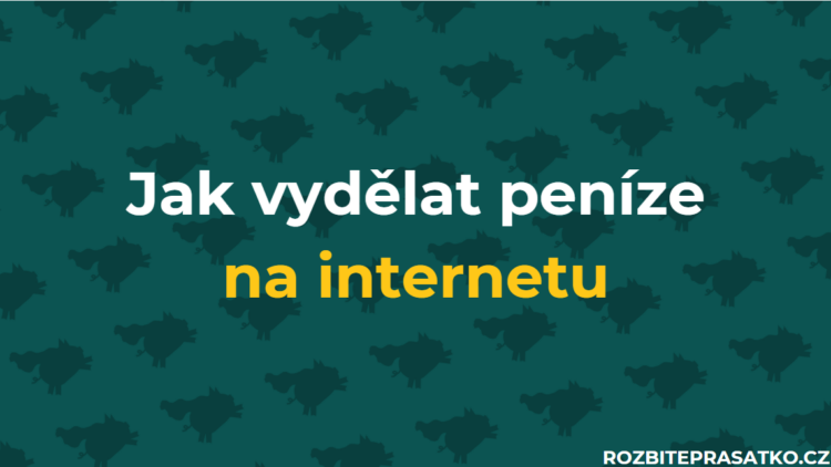 jak vydělat peníze na internetu